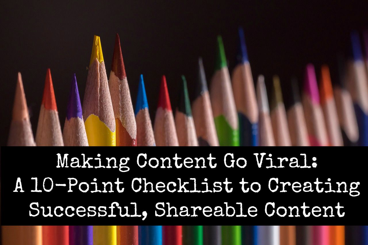 10 Essential Points To Creating Content That Goes Viral 